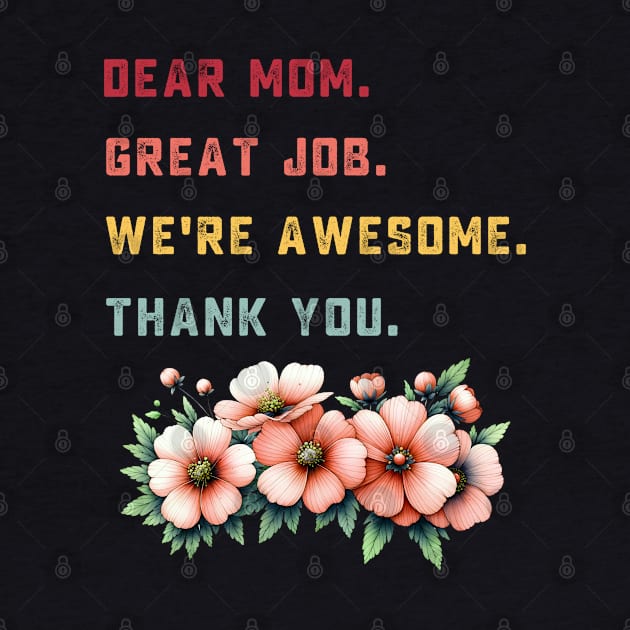 dear mom great job we're awesome thank you by TeeGuarantee